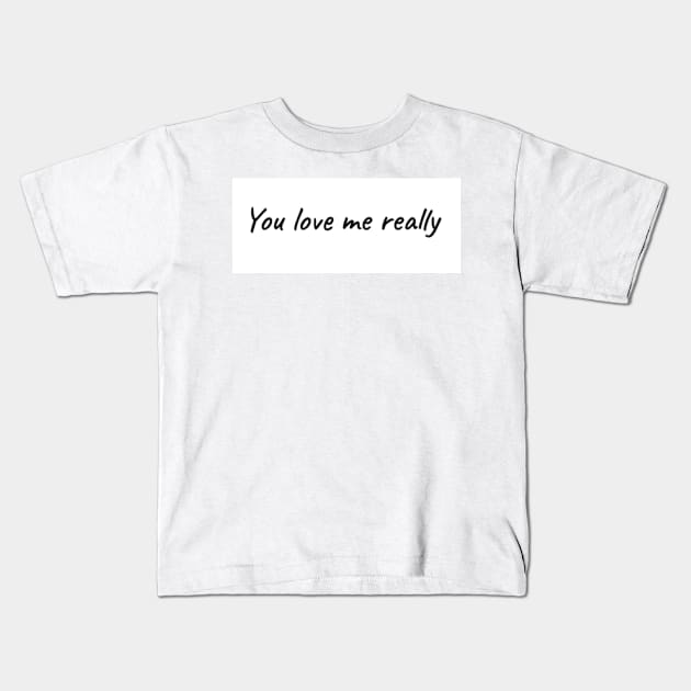 You love me really (Sirius Black quote) Kids T-Shirt by ThePureAudacity